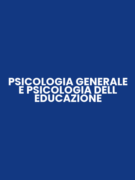 PSICOLOGIA GENERALE E PSICOLOGIA DELL EDUCAZIONE