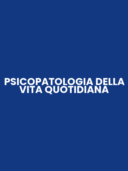 PSICOPATOLOGIA DELLA VITA QUOTIDIANA