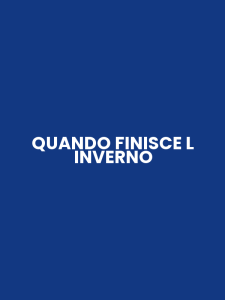 QUANDO FINISCE L INVERNO