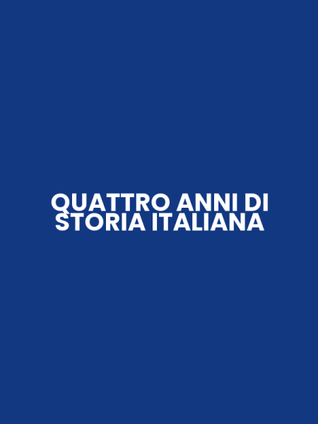 QUATTRO ANNI DI STORIA ITALIANA