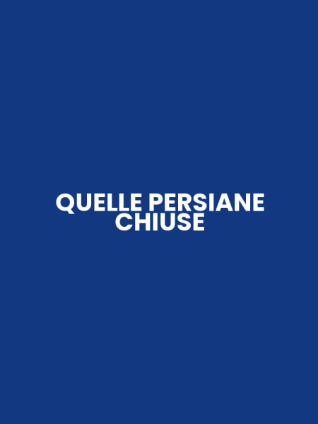 QUELLE PERSIANE CHIUSE