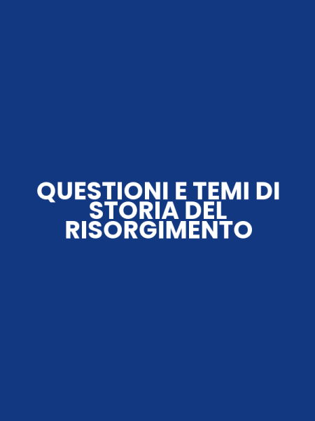 QUESTIONI E TEMI DI STORIA DEL RISORGIMENTO