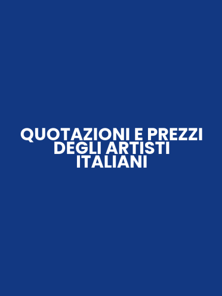 QUOTAZIONI E PREZZI DEGLI ARTISTI ITALIANI