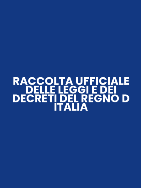 RACCOLTA UFFICIALE DELLE LEGGI E DEI DECRETI DEL REGNO D ITALIA