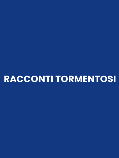 RACCONTI TORMENTOSI