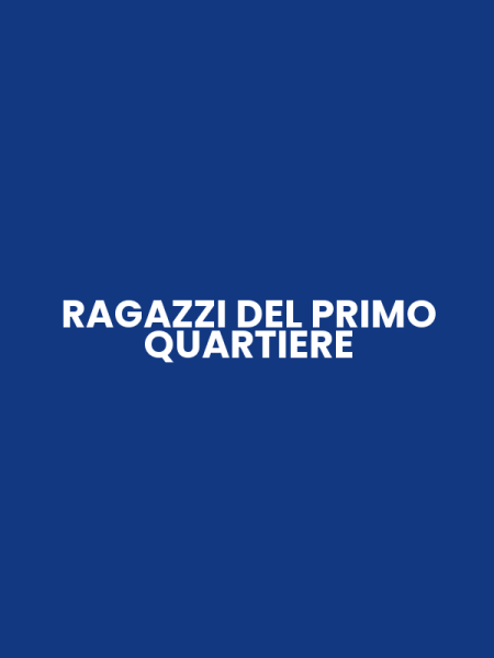 RAGAZZI DEL PRIMO QUARTIERE