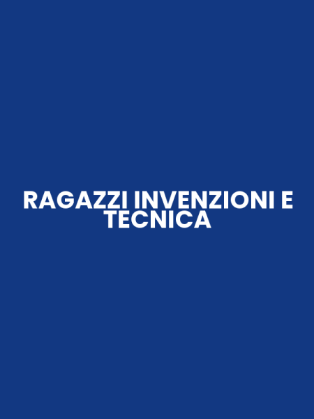RAGAZZI INVENZIONI E TECNICA