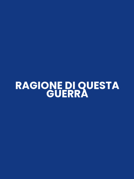 RAGIONE DI QUESTA GUERRA