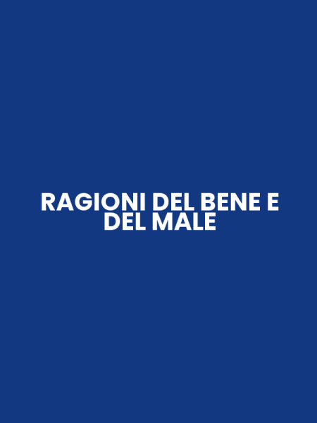 RAGIONI DEL BENE E DEL MALE
