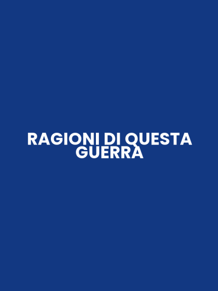 RAGIONI DI QUESTA GUERRA