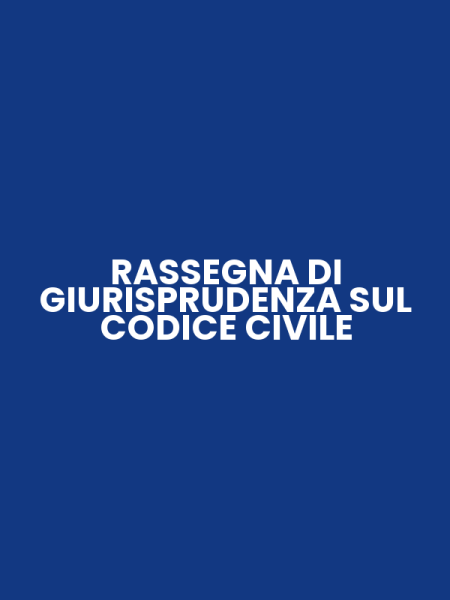 RASSEGNA DI GIURISPRUDENZA SUL CODICE CIVILE