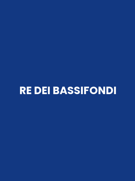 RE DEI BASSIFONDI