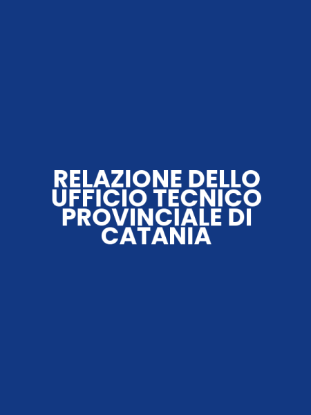 RELAZIONE DELLO UFFICIO TECNICO PROVINCIALE DI CATANIA