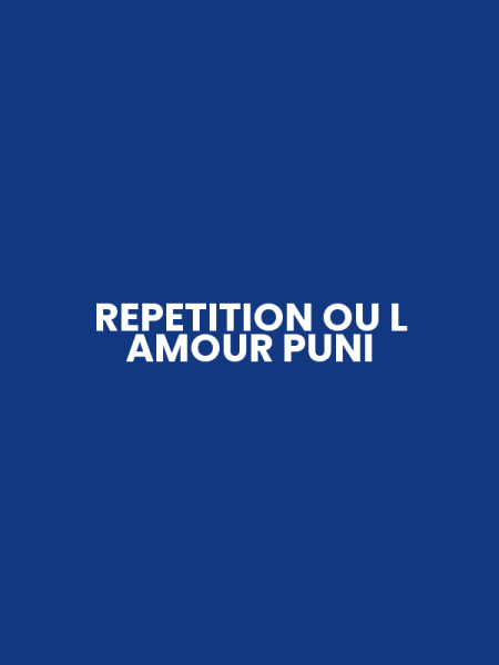 REPETITION OU L AMOUR PUNI