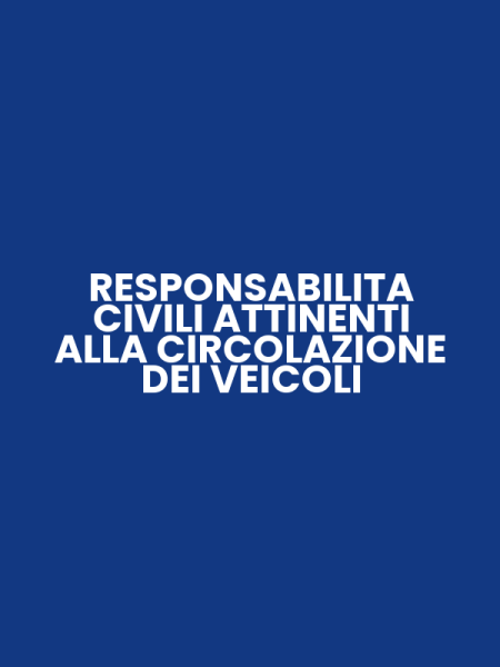 RESPONSABILITA CIVILI ATTINENTI ALLA CIRCOLAZIONE DEI VEICOLI