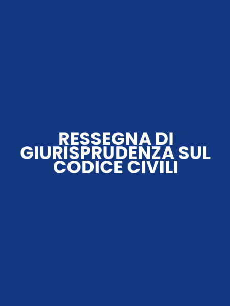 RESSEGNA DI GIURISPRUDENZA SUL CODICE CIVILI