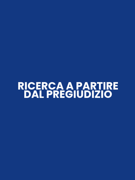 RICERCA A PARTIRE DAL PREGIUDIZIO