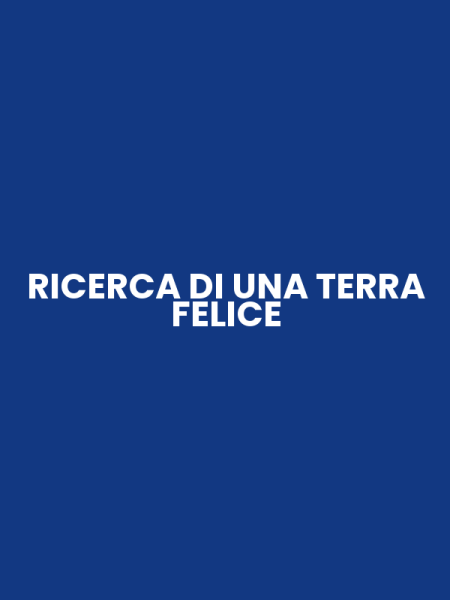 RICERCA DI UNA TERRA FELICE