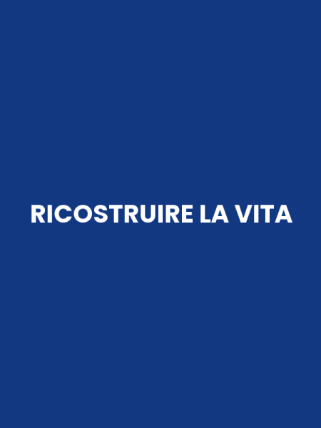 RICOSTRUIRE LA VITA