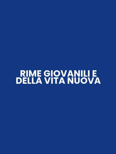 RIME GIOVANILI E DELLA VITA NUOVA