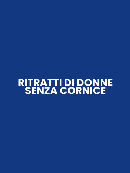 RITRATTI DI DONNE SENZA CORNICE