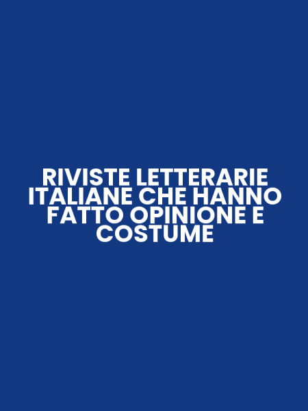 RIVISTE LETTERARIE ITALIANE CHE HANNO FATTO OPINIONE E COSTUME