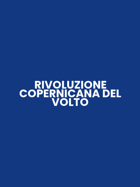 RIVOLUZIONE COPERNICANA DEL VOLTO