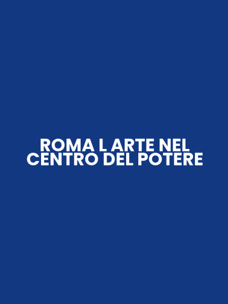 ROMA L ARTE NEL CENTRO DEL POTERE