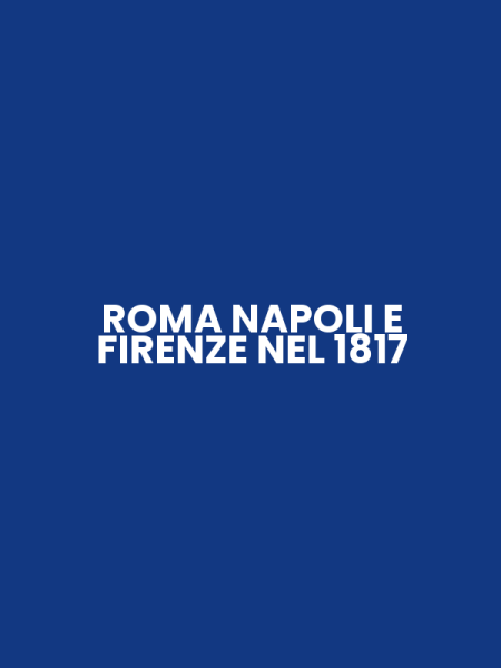 ROMA NAPOLI E FIRENZE NEL 1817