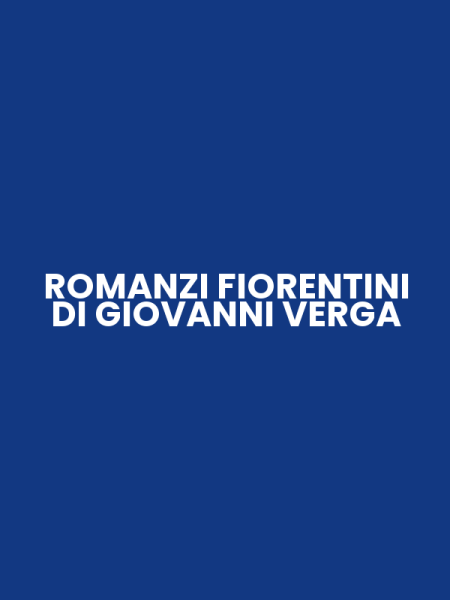 ROMANZI FIORENTINI DI GIOVANNI VERGA