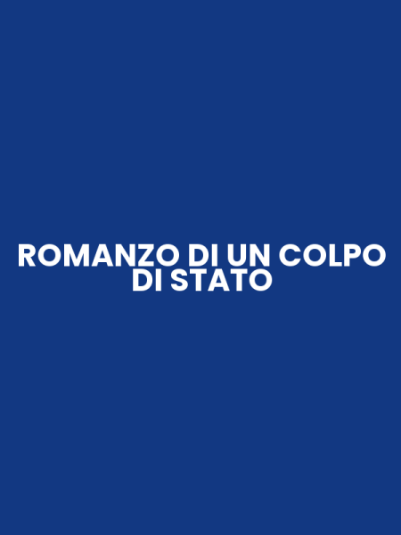 ROMANZO DI UN COLPO DI STATO