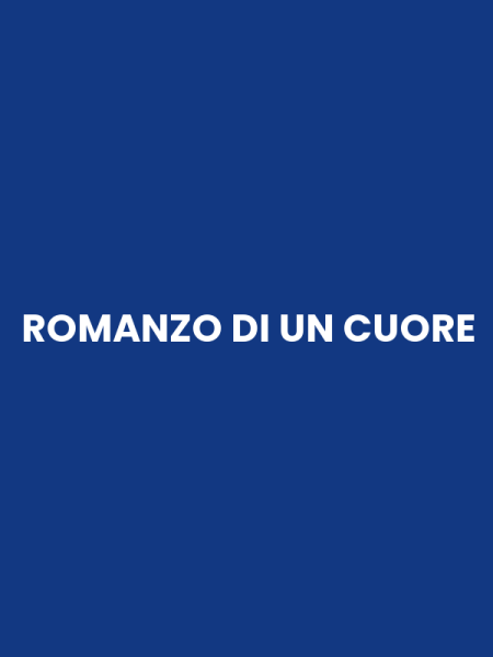 ROMANZO DI UN CUORE
