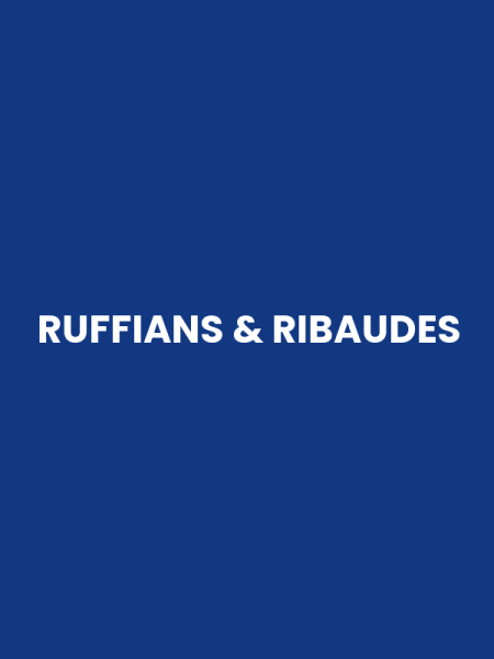 RUFFIANS & RIBAUDES