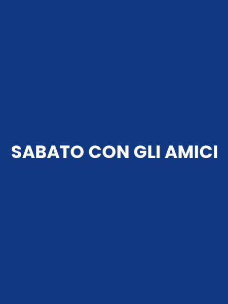 SABATO CON GLI AMICI
