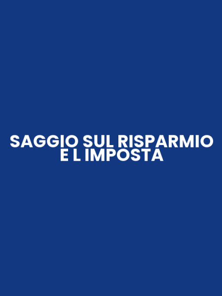 SAGGIO SUL RISPARMIO E L IMPOSTA