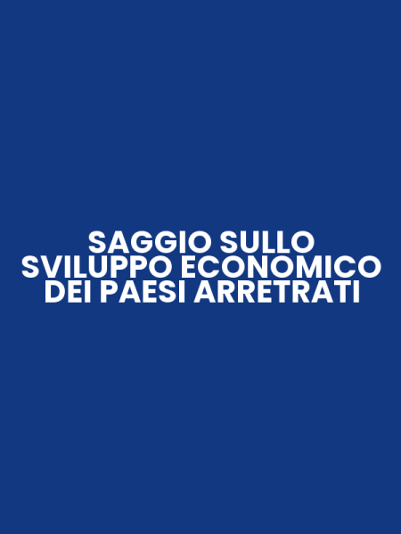 SAGGIO SULLO SVILUPPO ECONOMICO DEI PAESI ARRETRATI