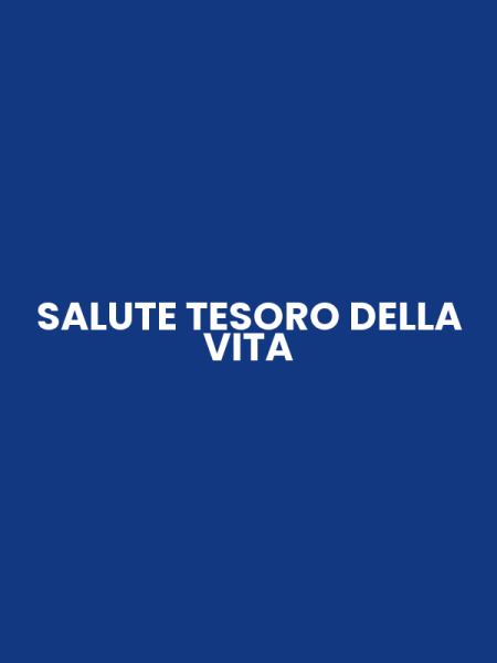 SALUTE TESORO DELLA VITA