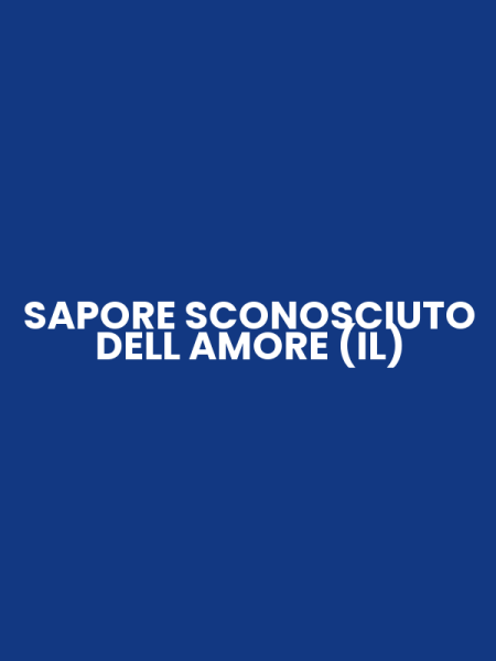 SAPORE SCONOSCIUTO DELL AMORE (IL)