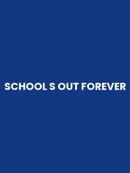 SCHOOL S OUT FOREVER