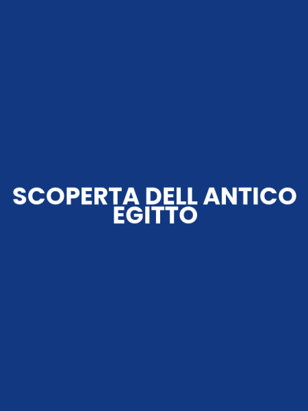SCOPERTA DELL ANTICO EGITTO
