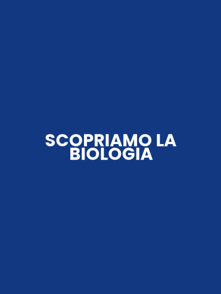 SCOPRIAMO LA BIOLOGIA