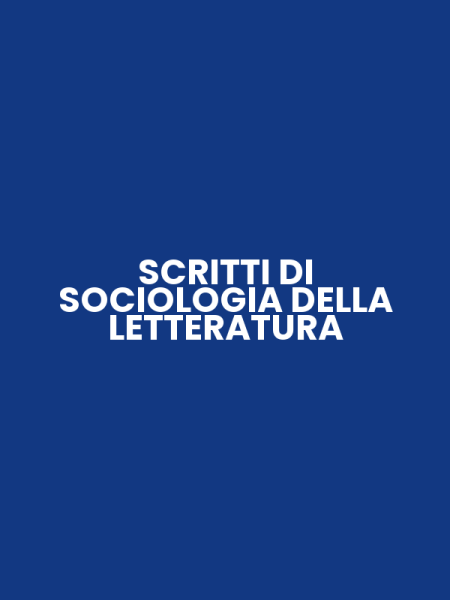 SCRITTI DI SOCIOLOGIA DELLA LETTERATURA