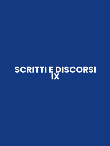 SCRITTI E DISCORSI IX