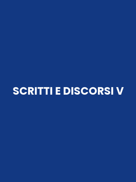 SCRITTI E DISCORSI V