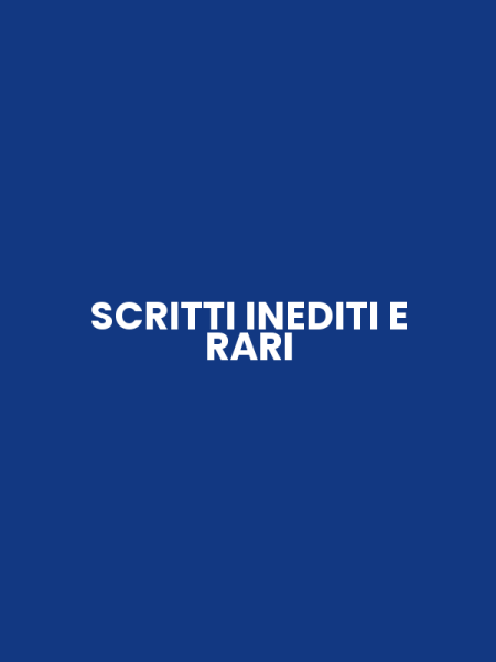 SCRITTI INEDITI E RARI