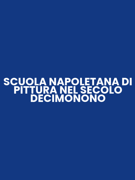 SCUOLA NAPOLETANA DI PITTURA NEL SECOLO DECIMONONO