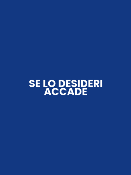 SE LO DESIDERI ACCADE