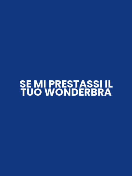 SE MI PRESTASSI IL TUO WONDERBRA