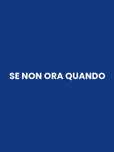 SE NON ORA QUANDO