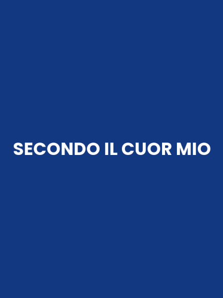 SECONDO IL CUOR MIO